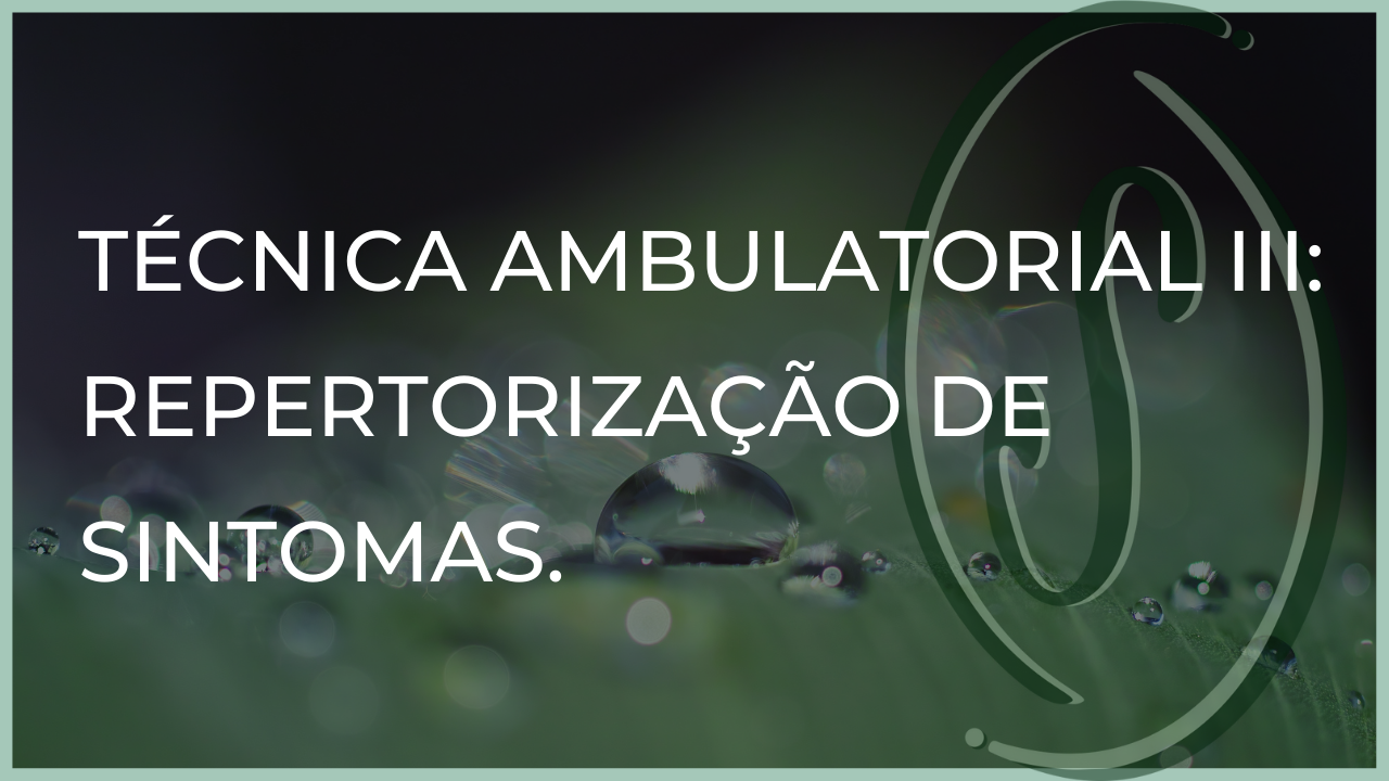 TÉCNICA AMBULATORIAL III: REPERTORIZAÇÃO DE SINTOMAS