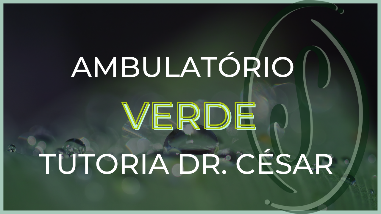 AMBULATÓRIO VERDE - TUTORIA DR CÉSAR