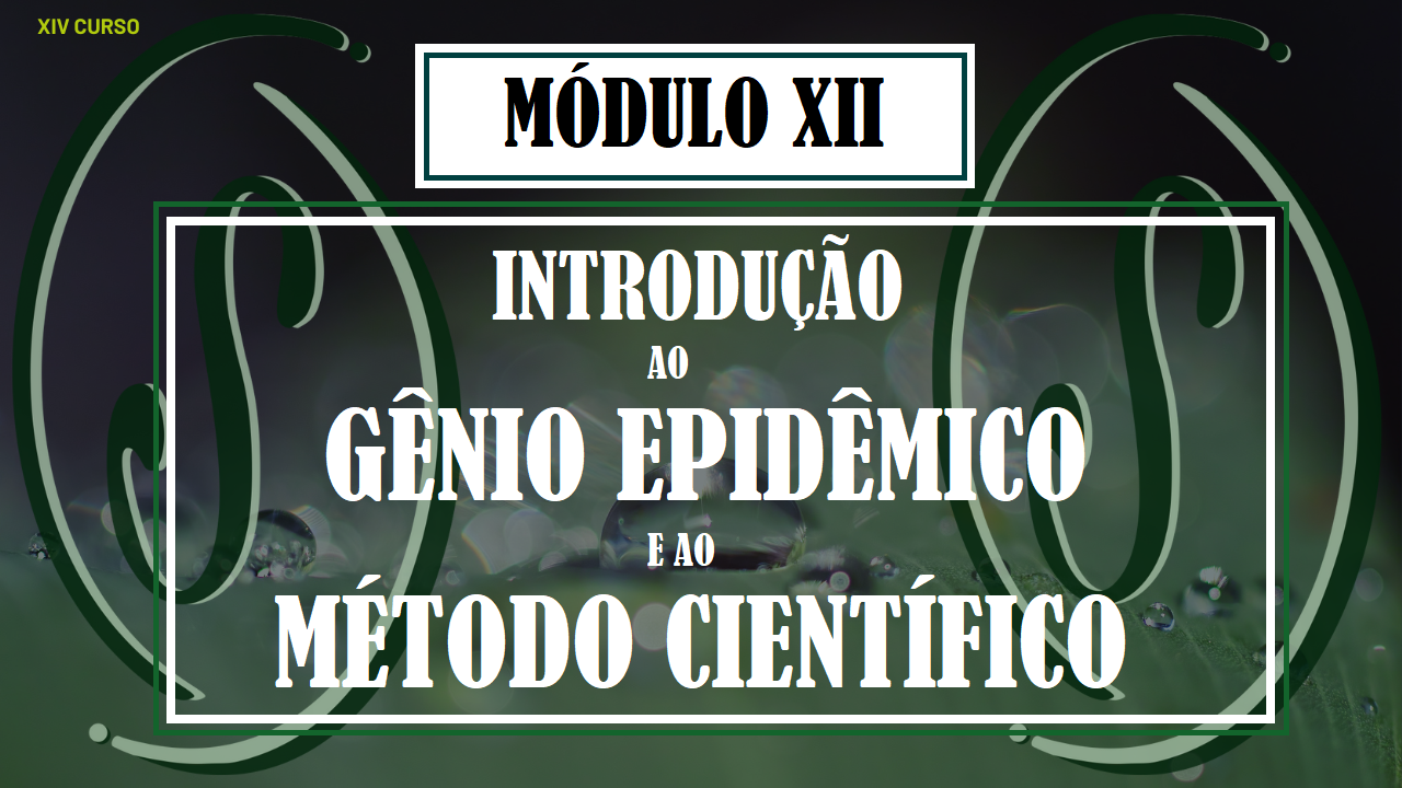 XIV CURSO DE FORMAÇÃO EM HOMEOPATIA - MÓDULO XII - INTRODUÇÃO AO GÊNIO EPIDÊMICO E À METODOLOGIA CIENTÍFICA